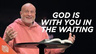 God is with You in the Waiting  You Talkin’ to Me?  Pastor Mike Breaux
