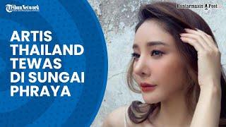 Kematian Artis Thailand Tangmo Nida di Sungai Phraya Jadi Sorotan Ada Kejanggalan