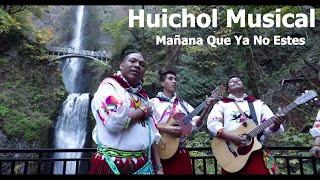 Mañana Que Ya No Estés - Huichol Musical  Tema 10 del Álbum Mañana Que Ya No Estés