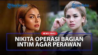 OPERASI BAGIAN INTIM Nikita Mirzani Pengin Jadi Perawan Lagi Biar Cowok Ku Senang