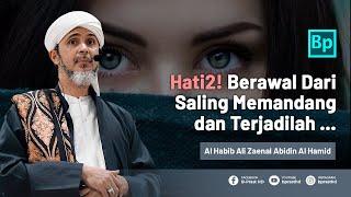 HATI-HATI DENGAN SALING MEMANDANG MATA   Habib Ali Zaenal Abidin Al Hamid