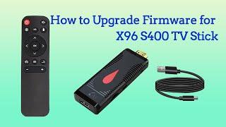 How to Upgrade Firmware for X96 S400 Allwinner H313 Android 10 TV Stick