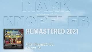 Mark Knopfler - Our Shangri-La The Studio Albums 1996-2007