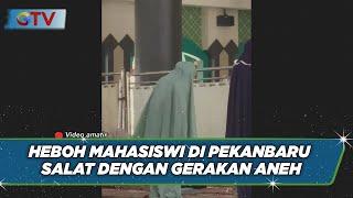 Viral Video Mahasiswi UIN SUSKA Riau Salat dengan Gerakan Aneh Tanpa Rukuk - BIP 1209