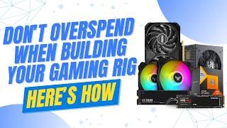 ️Don’t Overspend When Building Your Gaming Rig. Here’s How