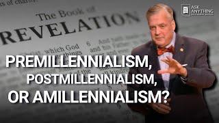 What is your Eschatology — Premillennialism Postmillennialism or Amillennialism?