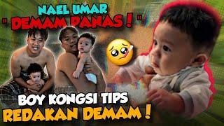 NAEL UMAR DEMAM PANAS????? BOY KONGSI TIPS KURANGKAN DEMAM ANAK