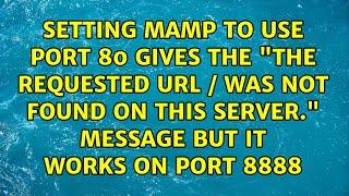 Setting MAMP to use port 80 gives the The requested URL  was not found on this server....