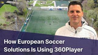 See Why European Soccer Solutions Is Using 360Player