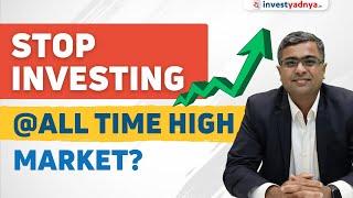 Shall we stop investing at all time high market?  Parimal Ade