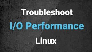 Troubleshooting IO performance issues on Linux