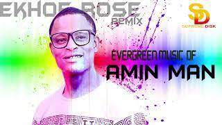 AMIN MAN  EVERGREEN MUSIC EKHOROSE REMIX FULL ALBUM BENIN MUSIC  AMIN MAN MUSIC