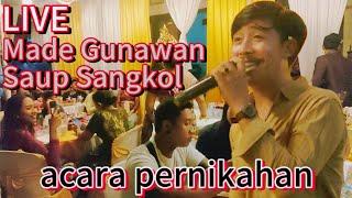 Saup Sangkol - Made Gunawan live acara pernikahan Bali  Ryan & Asri 