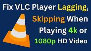 How To Fix VLC Player Lagging & Skipping When Playing 4k or 1080p HD Videos  Easiest Way