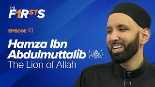 Hamza Ibn Abdulmuttalib ra The Lion of Allah  The Firsts  Dr. Omar Suleiman