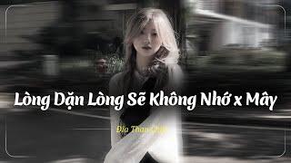 Lòng Dặn Lòng Sẽ Không Nhớ Lofi  Mây Lofi -  Hết Hạ Tàn Xuân Thu Sang - Nhạc Chill Buồn Tâm Trạng