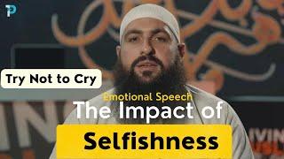 The Impact of Selfishness A Powerful and Emotional Speech by Mohamed Hoblos  Islamic Perspective