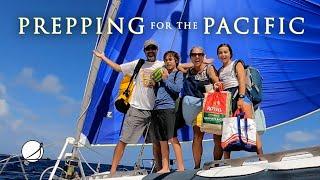PREPPING to SAIL ACROSS THE PACIFIC OCEAN Ep. 46
