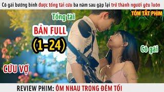 Review Phim Cô Gái Bướng Bỉnh Được Tổng Tài Cứu Ba Năm Sau Gặp Lại Trở Thành Người Yêu  Full 1-24