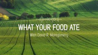 What your food ate with David R. Montgomery