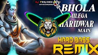 Bhola Milega Haridwar Main Dj Remix Hard Bass  Full Vibration Mix  Dj Parveen Saini Mahendergarh