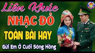 LK GỬI EM Ở CUỐI SÔNG HỒNG  Tuyển Chọn Những Ca Khúc NHẠC ĐỎ CÁCH MẠNG Được Yêu Thích Nhất 2024.