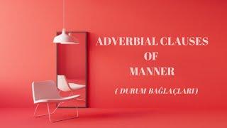 ADVERBIAL CLAUSES OF MANNER - Durum Bağlaçları