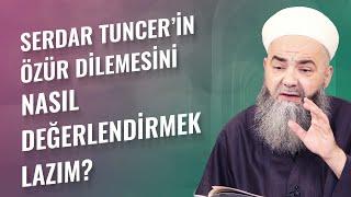 Serdar Tuncer’in Özür Dilemesini Nasıl Değerlendirmek Lazım?