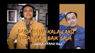 Bagaimana Kalau Aku Tidak Baik Baik Saja - Judika & @FanziRujiOfficial