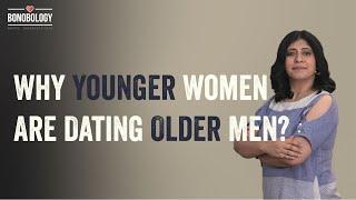 Why Are Younger Women Attracted To Older Men?  Pooja Priyamvada x Bonobology