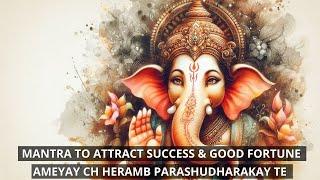 Mantra to attract success & good fortune  Ameyay ch heramb parashudharakay te