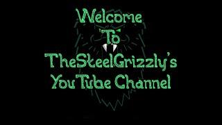 Welcome to TheSteelGrizzlys YouTube Channel