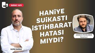 Haniye suikastı istihbarat hatası mıydı?  Hayko Bağdat ile Bağdat Cafe  Konuk Dr. Savash Porgham