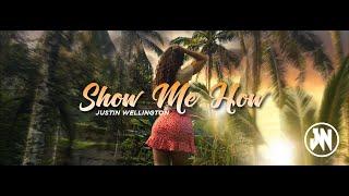 Justin Wellington - SHOW ME HOW Official Lyric Video