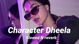 Character Dheela Slowed N reverb