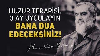 HUZUR TERAPİSİ. 3 AY UYGULAYIN BANA DUA EDECEKSİNİZ  Nureddin Yıldız