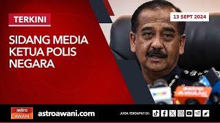 LANGSUNG Sidang Media Ketua Polis Negara  13 Sept 2024