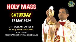 SATURDAY HOLY MASS  18 MAY 2024  7TH WEEK OF EASTER II  by Fr. Diago Fernandes MSFS #dailymass