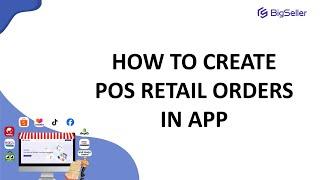 How to Create POS Retail Orders in APP