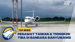 Jelang KTT G20 Pesawat Taiwan & Tiongkok Tiba di Bandara Banyuwangi