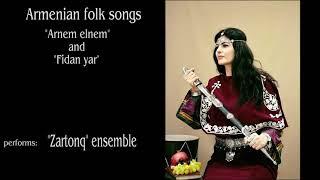 Zartonq ensemble - Arnem elnem and Fidan yar Armenian folk songs