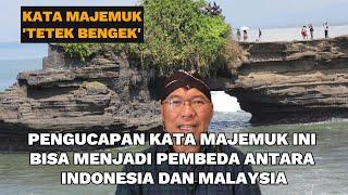 Pengucapan kata majemuk Tetek Bengek ini bisa menjadi pembeda antara Indonesia dan Malaysia.