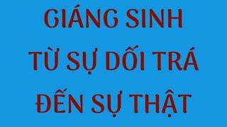 GIÁNG SINH TỪ CÁI SAI NÓI VÀ LÀM NHIỀU LẦN THÀNH RA ĐÚNG ĐÂU LÀ SỰ THẬT?