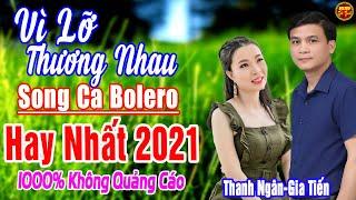 THANH NGÂN - GIA TIẾN  LK Song Ca Bolero Trữ Tình Hay Nhất 2021 THỨC GIẤC NGHE NGAY Hay Nhức Nách