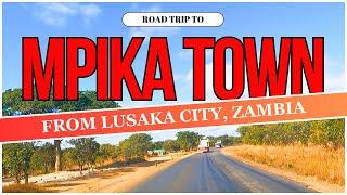 DRIVING FROM LUSAKA CITY TO MPIKA  ZAMBIA  ROAD TRIP