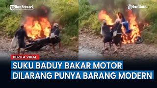 Video Pembakaran Sepeda Motor yang Dilakukan Suku Baduy Dalam Dilarang Punya Barang Modern