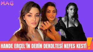 Mag  Hande Erçel dergi için poz verdi Derin göğüs dekoltesi olay oldu