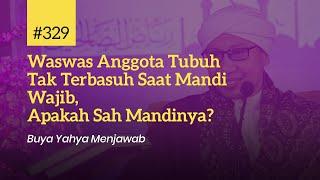 #329 Waswas Anggota Tubuh Tak Terbasuh Saat Mandi Wajib Apakah Sah Mandinya?  Buya Yahya Menjawab