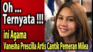 Oh Ternyata Ini Agama Vanesha Prescilla Artis Cantik Pemeran Milea