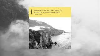 Murmur Tooth & Lars Moston - Antidote Chris Luno Remix